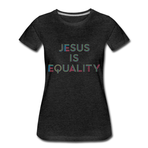 Jesus Is Equality-Women's - charcoal gray