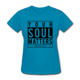 Your Soul Matters-Women - turquoise